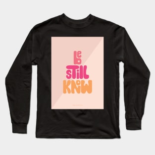 Be Still Know Long Sleeve T-Shirt